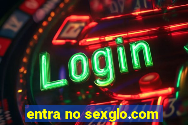 entra no sexglo.com